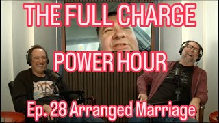 The Full Charge Power Hour Ep 28 Arranged Marriage [upl. by Bannon870]