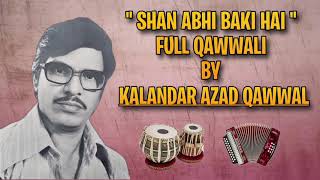 Shan Abhi Baki Hai  Full Qawwali By Kalandar Azad Qawwal qawwali [upl. by Tarrsus]