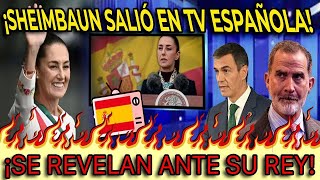 SALIÓ EN TV DE ESPAÑA SHEINBAUM LOS DEJA EN SHOCK SE REVELAN ANTE LA CORONA [upl. by Yuk]