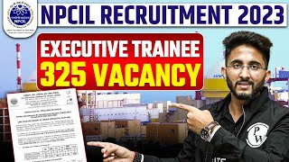 NPCIL Recruitment 2023  Executive Trainee  325 Vacancy [upl. by Tali]