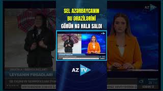 SEL AZƏRBAYCANIN BU ƏRAZİLƏRİNİ GÖRÜN NƏ HALA SALDI [upl. by Sandler]