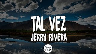 Tal vez  Jerry rivera LetraLyrics [upl. by Epuladaugairam863]