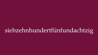 How to Pronounce siebzehnhundertfünfundachtzig seventeen eightyfive Correctly in German [upl. by Nnylarej]