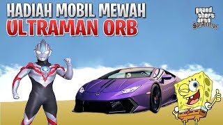 ULTRAMAN ORB DIBERI HADIAH MOBIL MEWAH SPONGEBOB SENANG  GTA Lucu [upl. by Furlani]