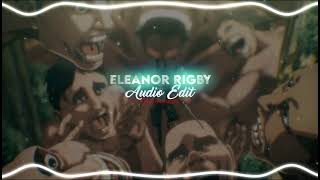 Eleanor Rigby  Cody Fry Audio Edit 𝐫𝐞𝐚𝐝 𝐝𝐞𝐬𝐜 [upl. by Priestley]