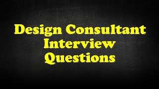 Design Consultant Interview Questions [upl. by Aneehta]