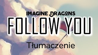 Imagine Dragons  Follow You TŁUMACZENIE PL [upl. by Jaban]