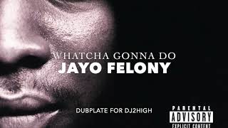 Jayo Felony Whatcha Gonna Do dubplate  for Dj2HIGH viral hiphop50 [upl. by Devonne]