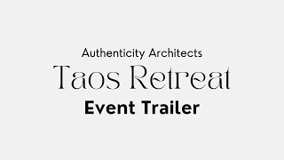 Authenticity Architects 2nd Annual TAOS RETREAT  Event Trailer [upl. by Vashtee]