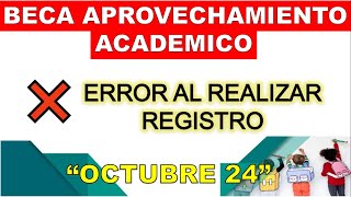 Beca Aprovechamiento Academico ERROR AL REALIZAR REGISTRO Octubre 2024 [upl. by Marron]