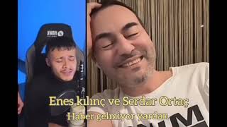 Enes kılınç ve Serdar Ortaç  Haber gelmiyor yardan [upl. by Adliw]