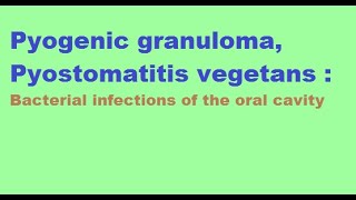 Pyogenic Granuloma Pyostomatitis vegetans Bacterial infections of the oral cavity [upl. by Kevina]