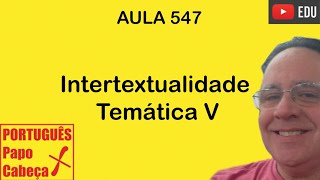 Intertextualidade Temática V Aula 547 [upl. by Lonna]