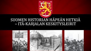 Suomen historian häpeän hetkiä – ItäKarjalan leirit [upl. by Fellner271]