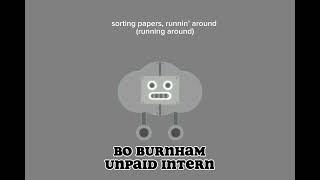 Bo Burnham  Unpaid Intern sped up [upl. by Attoynek]