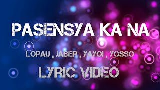 PASENSYA KA NA LYRICS MUSIC VIDEO  Lopau  jaber  yayoi  yosso 420 soldierz [upl. by Placida]