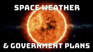 Space Weather amp Government Plans [upl. by Atnima]