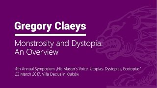 Gregory Claeys Monstrosity and Dystopia An Overview [upl. by Barn]