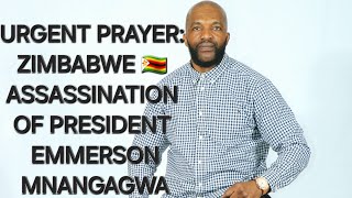 URGENT PRAYER 🇿🇼 PRESIDENT EMMERSON MNANGAGWA ASSASSINATION  DANGER AHEAD [upl. by Boccaj]