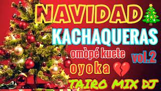 KACHAK NAVIDEÑO VOL2 OMÒPÉ KUETE TAIRO MIX DJ [upl. by Dnana754]