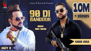 Jazzy B  Karan Aujla  90 Di Bandook  Harj Nagra  Latest Punjabi Songs [upl. by Ahsenek]