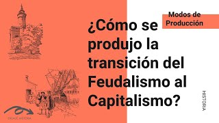 ¿Cómo se produjo la transición del Feudalismo al Capitalismo [upl. by Alleuol259]