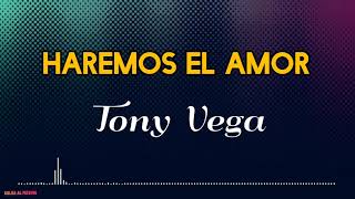 HAREMOS EL AMOR  Tony Vega Letra Salsa Cali [upl. by Alam]