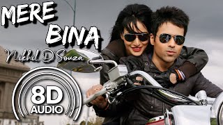 Mere Bina  8D Audio  Crook  Emraan Hashmi  Neha Sharma  Nikhil DSouza  Pritam  Kumaar [upl. by Idak]