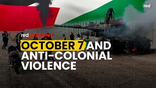 October 7 amp AntiColonial Violence [upl. by Alauqahs]