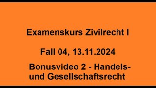 Examenskurs Zivilrecht I Fall 04 13 11 2024 Bonusvideo 2 Handels und Gesellschaftsrecht [upl. by Eleazar]