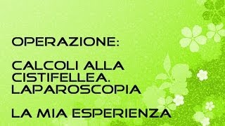 Calcoli cistifellea  Laparoscopia  Operazione colecisti  LA MIA ESPERIENZA [upl. by Klemens]