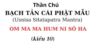 kiểu 10 Thần Chú Bạch Tản Cái Phật Mẫu  Usnisa Sitatapatra Mantra [upl. by Botti]