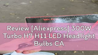 Review Aliexpress 300W Turbo H7 H11 LED Headlight Bulbs CANBUS Lights 30000LM H4 9012 9005 HB3 90 [upl. by Baoj]