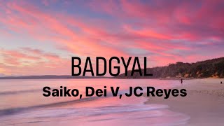 BADGYAL Saiko Dei V JC Reyes LetraLyrics [upl. by Idnib]