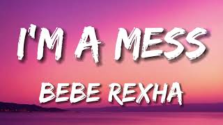 Bebe Rexha  Im A Mess Lyrics [upl. by Notsehc]