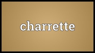 Charrette Meaning [upl. by Gipson846]