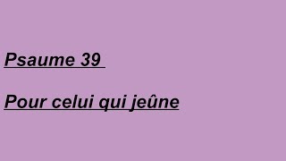 Psaume 39 de David pour celui qui jeûne [upl. by Yaras]