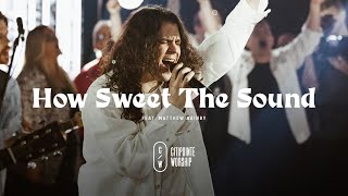 How Sweet The Sound feat Matt Nainby Official Live Video  Citipointe Worship [upl. by Gabby]