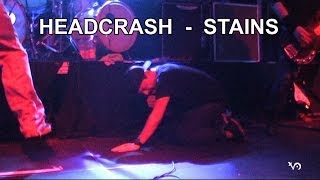 05 HEADCRASH  STAINS Live [upl. by Baler178]