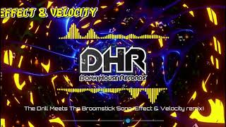 The Drill Meets The Broomstick Song Effect amp Velocity Remix  DHR [upl. by Rima944]