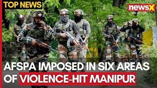 Manipur Unrest  AFSPA Imposed In Six New Areas Of Manipur  NewsX [upl. by Allisan917]