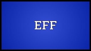 EFF Meaning [upl. by Bushore]