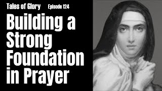 Beginning a Deeper Prayer Life with Saint Teresa of Avila  Second Mansions  TOG EP 124 [upl. by Nnaitsirhc]