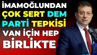 İMAMOĞLUNDAN ÇOK SERT VAN ÇIKIŞI HEP BİRLİKTE [upl. by Zashin]