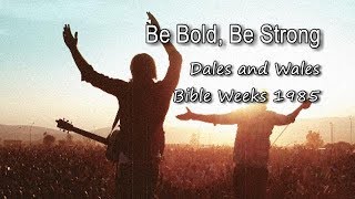 Be Bold Be Strong  Dales and Wales Bible Weeks 1985 with lyrics [upl. by Notlew449]