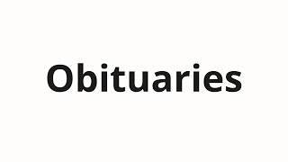 How to pronounce Obituaries [upl. by Forsta710]