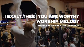 I Exalt Thee  You are Worthy Worship Melody  Pragma Worship Ft Gracie Binion [upl. by Eiraminot389]