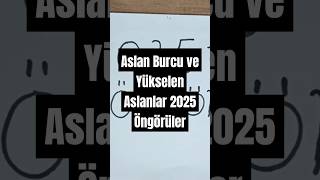 Aslan Burcu ve Yükselen Aslanlar 2025 Öngörüler devamı kanalda [upl. by Hacissej]