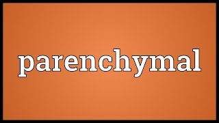 Parenchymal Meaning [upl. by Slack318]