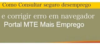 Como Consultar seguro desemprego e corrigir erro em navegador [upl. by Acisej]